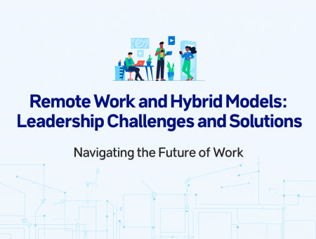 Remote Work and Hybrid Models: Leadership Challenges and Solutions