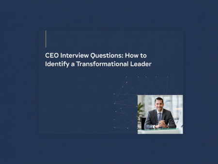 CEO Interview Questions: How to Identify a Transformational Leader