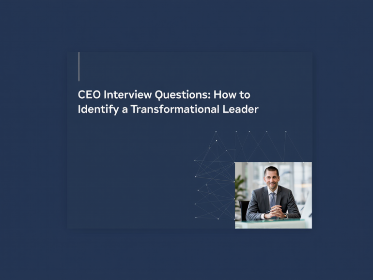 CEO Interview Questions: How to Identify a Transformational Leader