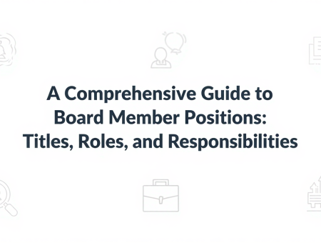 A Comprehensive Guide to Board Member Positions: Titles, Roles, and Responsibilities