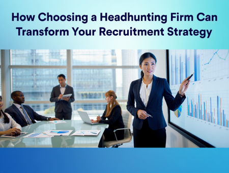 How Choosing a Headhunting Firm Can Transform Your Recruitment Strategy