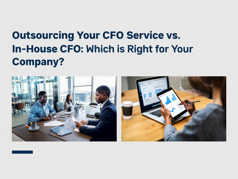 Outsourcing Your CFO Service vs. In-House CFO: Which is Right for Your Company?