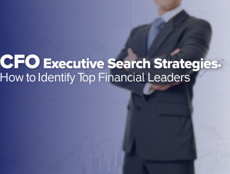 CFO Executive Search Strategies: How to Identify Top Financial Leaders